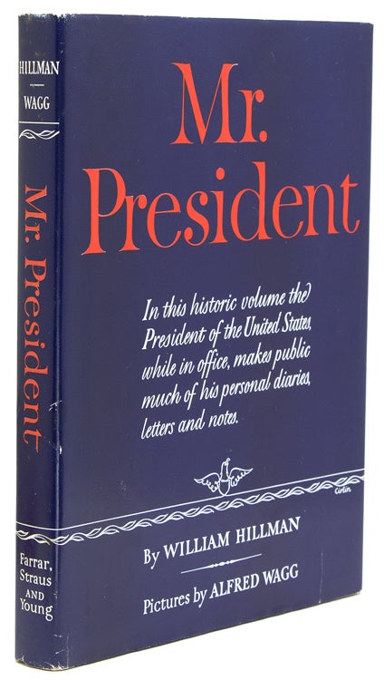 Mr. President. The First Publication from the Personal Diaries, Private Letters, papers and Revealing Interviews of Harry S. Truman