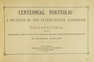 Centennial Portfolio: A Souvenir of the International Exhibition at Philadelphia, Comprising Lithographic Views of Fifty of its Principal Buildings, with Letter-press Description