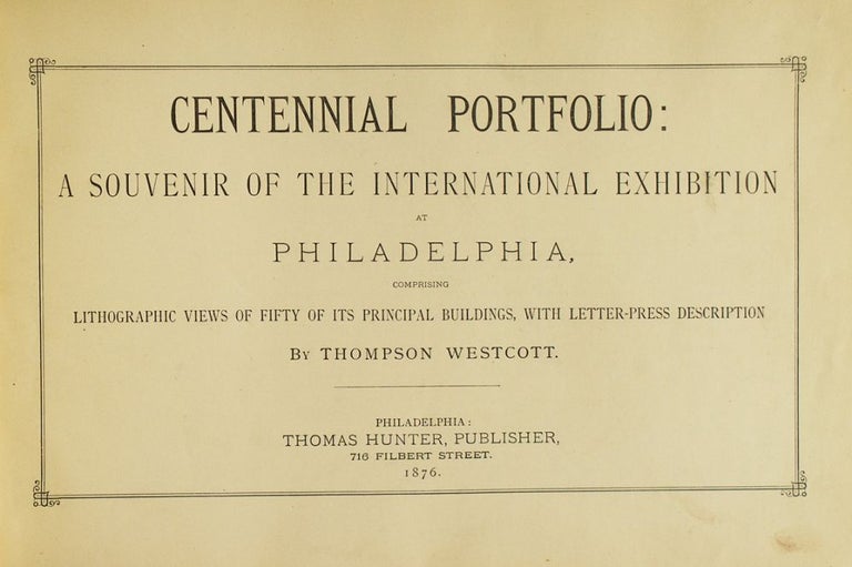 Centennial Portfolio: A Souvenir of the International Exhibition at Philadelphia, Comprising Lithographic Views of Fifty of its Principal Buildings, with Letter-press Description