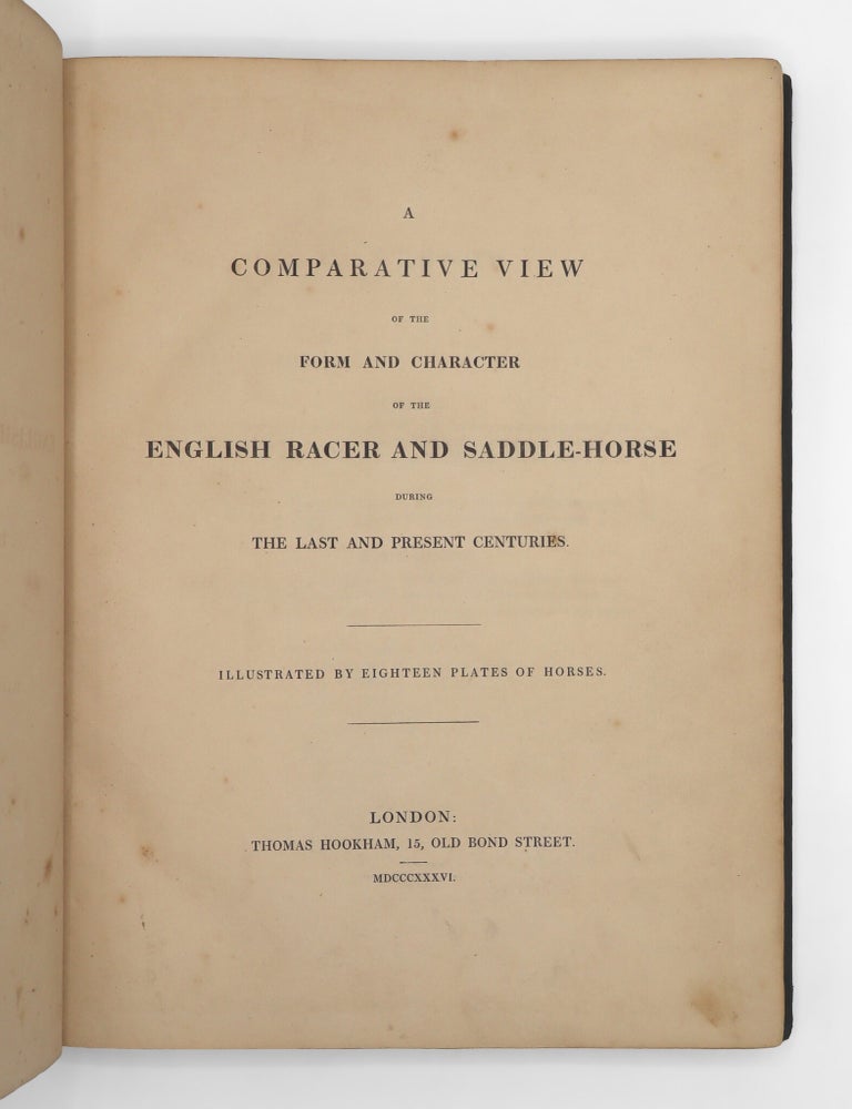 A Comparative View of the Form and Character of the English Racer and Saddle-horse during the Last and Present Centuries