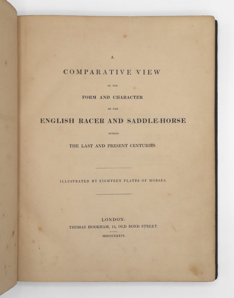 A Comparative View of the Form and Character of the English Racer and Saddle-horse during the Last and Present Centuries