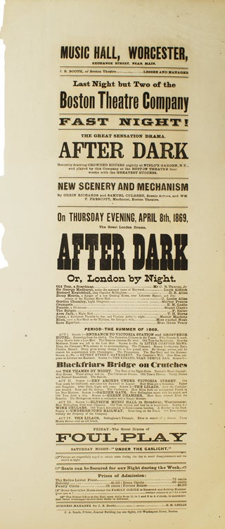 Item #301766 Broadside: Music Hall, Worcester. Last Night but two of the Boston Theatre Company. Fast Night!, The Great Sensation Drama "After Dark, or London by Night". Friday-The Great Drama of "Foul Play"