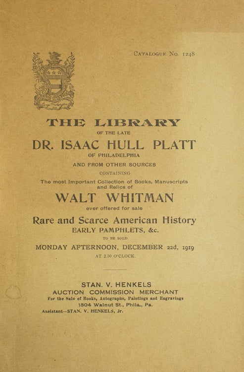 Library of the late Dr. Isaac Hull Platt of Philadelphia : and from other sources, containing the most important collection of manuscripts, books and relics of Walt Whitman ever offered for sale ... rare and scarce American history ... to be sold ... Dec. 22d, 1919 .