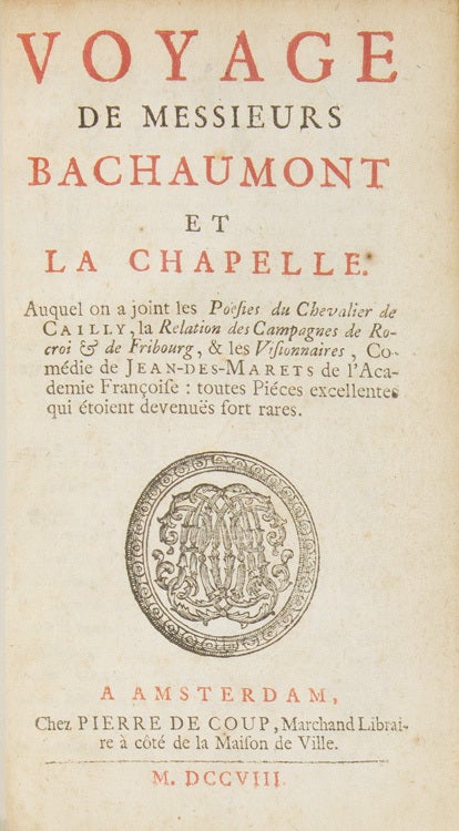Voyages de Messieurs Bachaumont et La Chapelle: Auquel on a joint les Poesies Du Chevalier de Cailly, la Relation des Campagnes de Rocroi & de Fribourg, & les Visionnaires