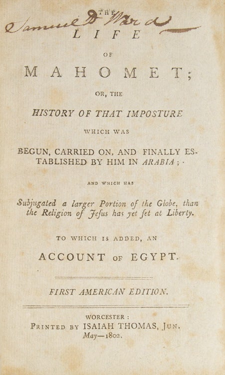 The Life of Mahomet; Or, the History of that Imposture Which was Begun, Carried on and Finally Established by Him in Arabia; and Which Has Subjugated a Larger Portion of the Globe than the Religion of Jesus Has Yet Set at Liberty. To Which is Added an Account of Egypt