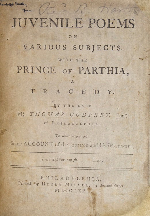 Juvenile Poems of Various Subjects. With the Prince of Parthia: A Tragedy by the late Mr. Thomas Godfrey, Jun. of Philadelphia. To which is Prefixed some Account of the Author and his Writings