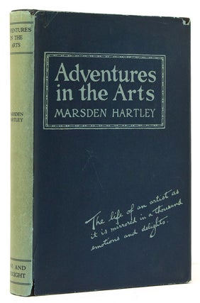 Adventures in the Arts. Informal Chapters on Painters Vaudeville and Poets. [Introduction by. Marsden Hartley.