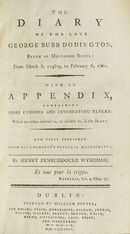 The Diary of the Late George Bubb Dodington, Baron of Melcombe Regis: from March 8, 1749, to February 6, 1761. With an appendix containing some curious and interesting papers, Which are either referred to, or alluded to, in the Diary. A new edition. By Henry Penruddocke Wyndham