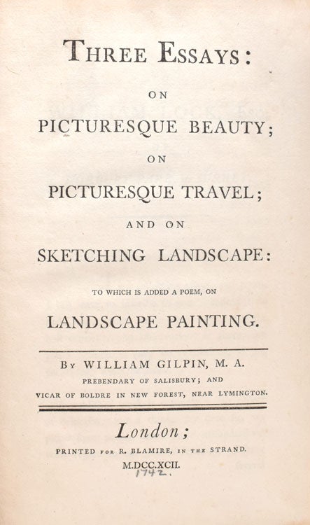 Three Essays: on Picturesque Beauty; on Picturesque Travel; and on Sketching Landscape: to which is added a Poem, on Landscape Painting. [And:] Observations of the River Wye, in South Wales, &c. Relative Chiefly to Picturesque Beauty; Made in the Summer of the Year 1770