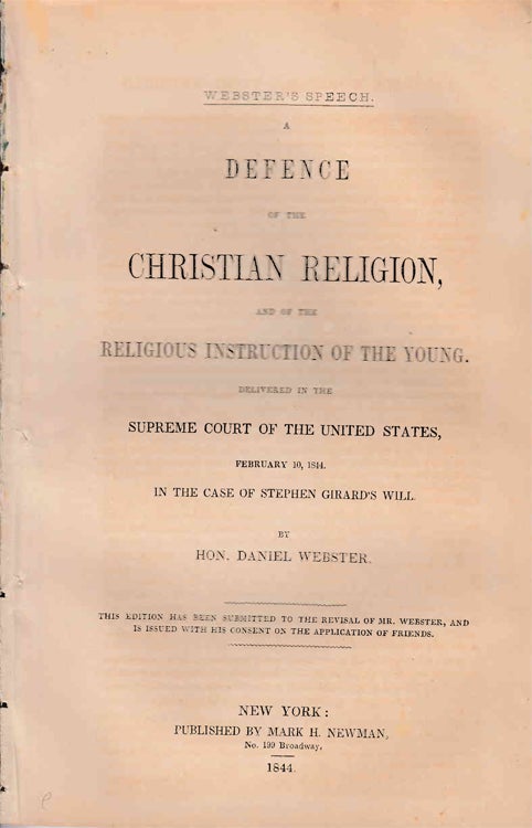Item #302920 A Defense of the Christian Religion and the Religuous Instruction of the Young. Delivered in the Supreme Court of the United States, Feburary 10, 1844, the the case of Stephen Girard's Will. Stephen Girard, Daniel Webster.