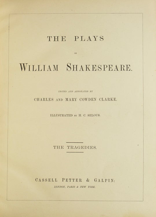 The Plays … Edited by Charles and Mary Cowden Clarke. Illustrated by H.C. Selous. The Comedies [and:] The Historical Plays [and:] The Tragedies