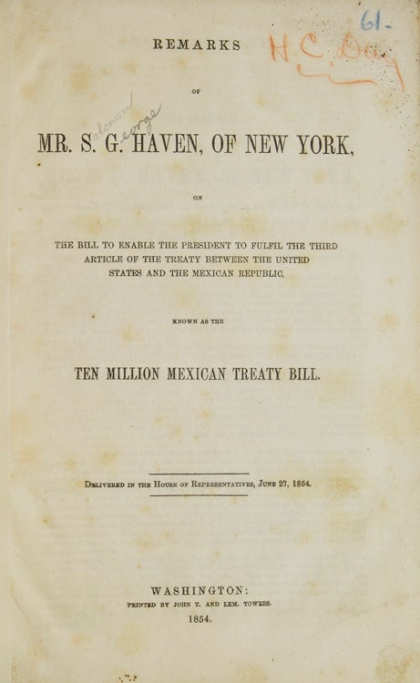 Remarks of Mr. S.G. Haven of New York : on the bill to enable the President to fulfil the third article of the treaty between the United States and the Mexican Republic known as the Ten Million Mexican Treaty Bill