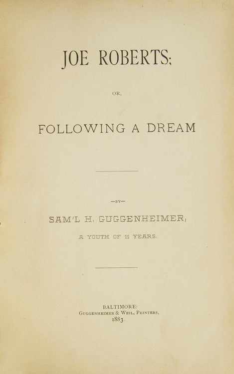 Joe Roberts or Following a Dream. By Sam'l H. Guggenheimer, A Youth of 11 Years