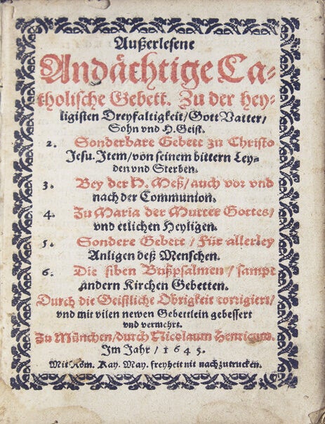 Außerlesene Andächtige Catholische Gebett. Zu der heyligisten Dreyfaltigkeit, Gott Vatter, Sohn und H. Geist. 2. Sonderbare Gebett zu Christo Jesu. Item, von seinem bittern Leyden und Sterben. 3. Bey der H. Meß … 4. Zu Maria der Mutter Gottes, vnd etlichen Heiligen. 5. Sondere Gebett, Für allerley Anligen deß Menschens. 6. Die siben Bußpsalmen …