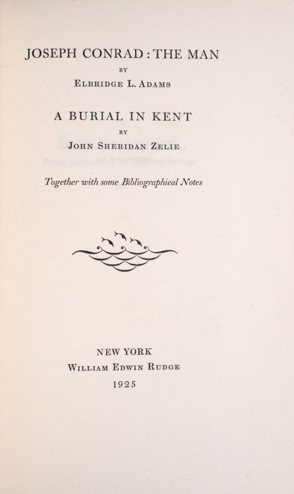 Joseph Conrad: The Man [and] A Burial in Kent by John Sheridan Zelie. Together with some Bibliographical Notes