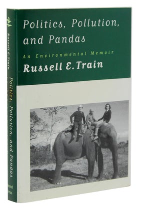 Item #304101 Politics, Pollution, and Pandas. An Enviromental Memoir. Russell E. Train