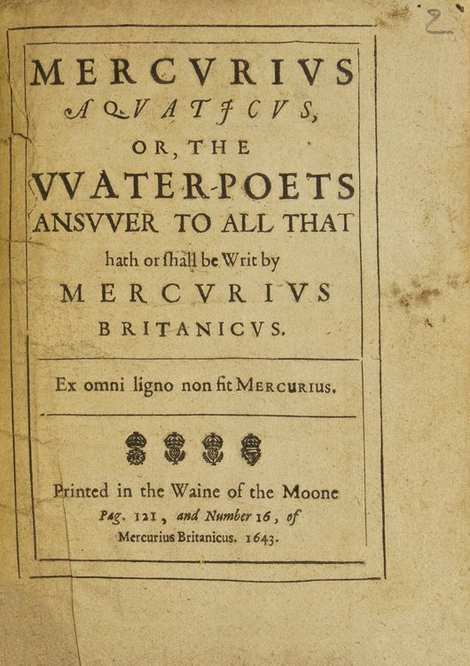 Mercurius Acquaticus or the Water-Poets Answer to all that hath or shall be Writ by Mercurius Britanicus