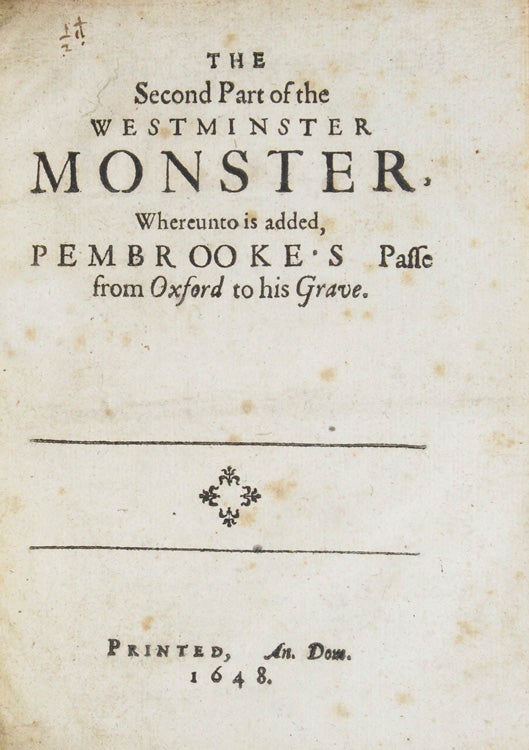 The Second Part of the Westminster Monster, whereunto is added Pembroke's Passe from Oxford to his grave