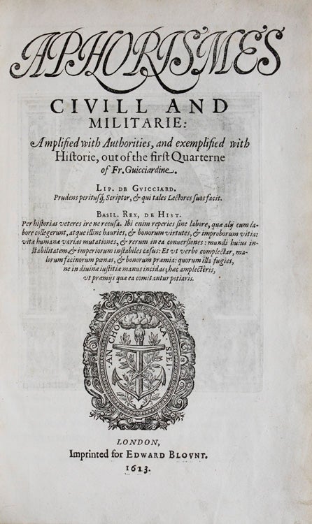 Aphorismes civill and Militarie: Aplified with with Authorities, and Exemplified with Historie, out of the first Quaterne of Fr. Guicciardine