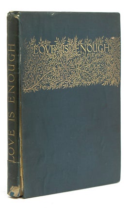 Item #304294 Love is Enough; or The Freeing of Pharamond. A Morality. William Morris