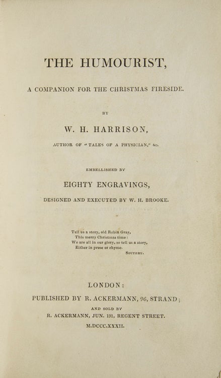 The Humourist, a companion for the Christmas fireside. Edited by W.H. Harrison. Embellished by eighty engravings, designed & executed by W.H. Brooke