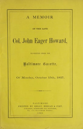 Item #305043 A Memoir of the Late Col. John Eager Howard, Re-Printed From the Baltimore Gazette...