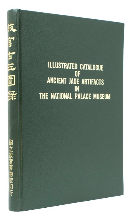 Illustrated Catalogue of Ancient Jade Artifacts in the National Palace Museum. [Preface by Mr. Ch'in Hsiao-Yi, 1982. Director's Preface by Chiang Fu-tsung, 1982]
