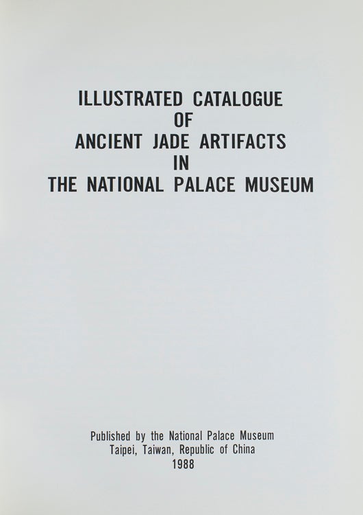 Illustrated Catalogue of Ancient Jade Artifacts in the National Palace Museum. [Preface by Mr. Ch'in Hsiao-Yi, 1982. Director's Preface by Chiang Fu-tsung, 1982]