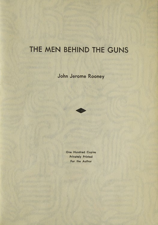 Item #305956 The Man Behind the Guns. John Jerome Rooney, 1866 - 1934.