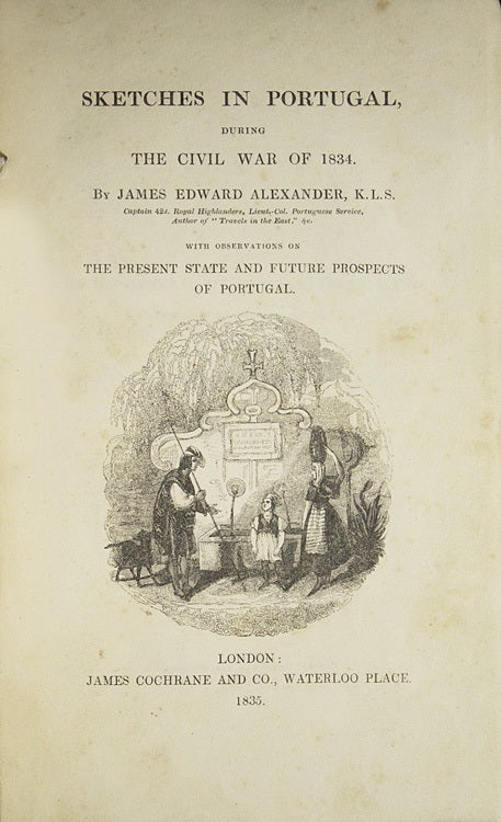 Sketches in Portugal, during the Civil War of 1834 ... with Observations on the Present and Future State of Portugal