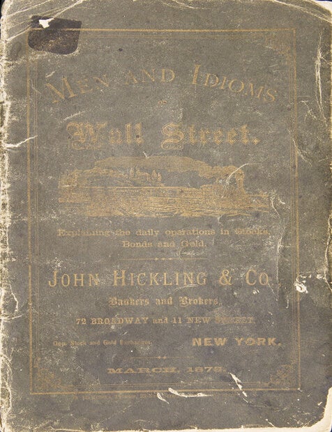 Item #306247 Men and Idioms of Wall Street. Explaining the Daily Operations in Stocks, Bonds and Gold. John Hickling, Co.