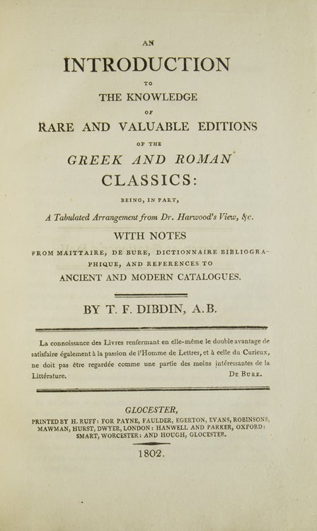 An Introduction to the Knowledge of Rare and Valuable Editions of the Greek and Roman Classics: Being, in Part, A Tabulated Arrangement from Dr. Harwood's View, &c. With Notes from Maittaire, De Bure, Dictionnaire Bibliographique and References to Ancient and Modern Catalogues
