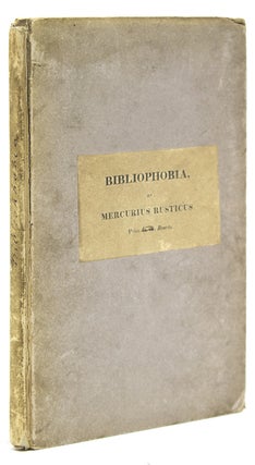 Item #306702 Bibliophobia. Remarks on the Present Languid and Depressed State of Literature and...
