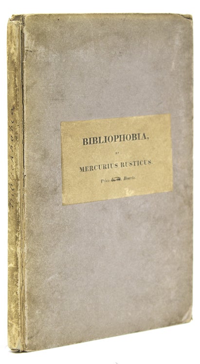 Item #306702 Bibliophobia. Remarks on the Present Languid and Depressed State of Literature and the Book Trade. In a Letter addressed to the Author of the "Bibliomania." By Mercurius Rusticus. With notes by Cato Parvus. Thomas Frognall Dibdin.