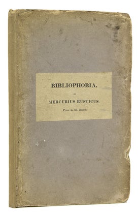 Item #306791 Bibliophobia. Remarks on the Present Languid and Depressed State of Literature and...