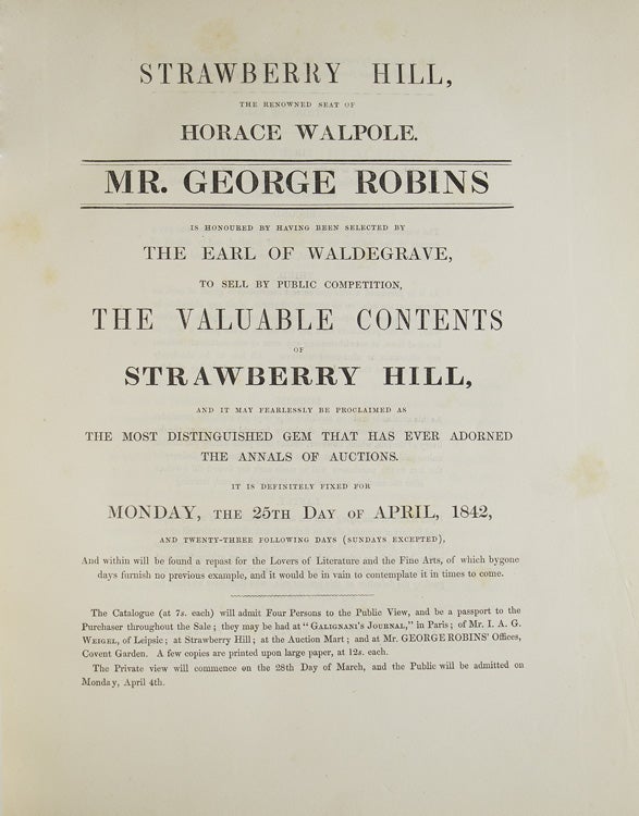 A Catalogue of the Classic Contents of Strawberry Hill Collected by Horace Walpole [woodcut title] ... Mr. George Robins is honoured ... to sell the valuable contents of Strawberry Hill … fixed for Monday, the 25th day of April, 1842 [And:] Aedes Strawberrianae [And:] The Collection of Rare Prints & Illustrated Works, Removed from Strawberry Hill for Sale in London … in Covent Garden, On Monday, the 13th day of June, 1842