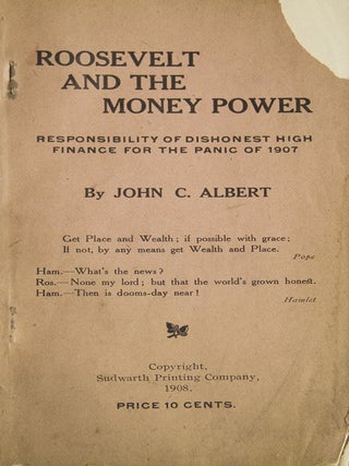 Roosevelt and the Money Power. Responsibility of Dishonest High Finance for the Panic of 1907