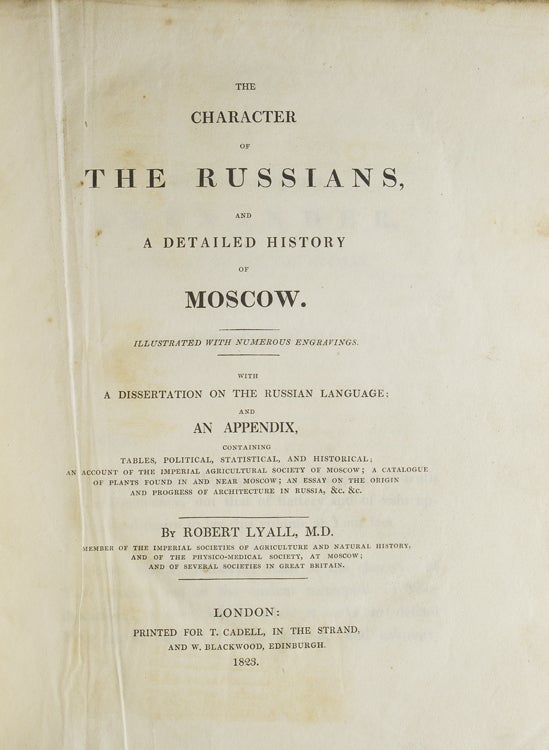 The Character of the Russians and a Detailed History of Moscow. With a dissertation on the Russian language, and an appendix, containing tables, political, statistical, and historical; an account of the Imperial Agricultural Society of Moscow