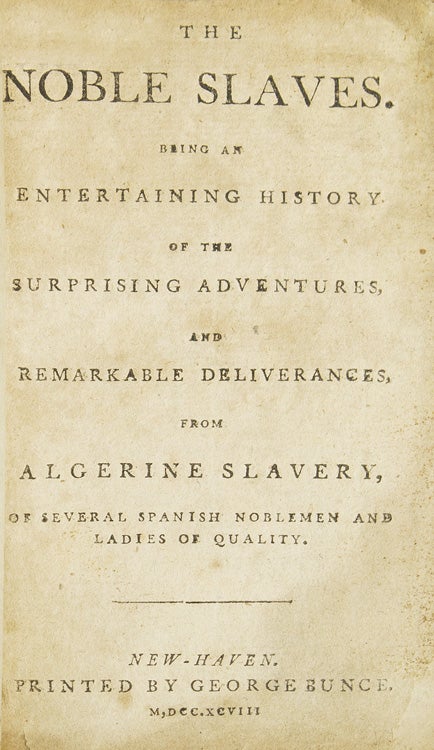 The Noble Slaves. Being an Entertaining History of the Surprising Adventures, and Remarkable Deliverances, from Algerine Slavery, of Several Spanish Noblemen and Ladies of Quality
