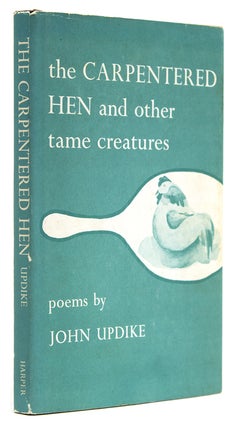 Item #307738 The Carpentered Hen and other tame creatures. John Updike
