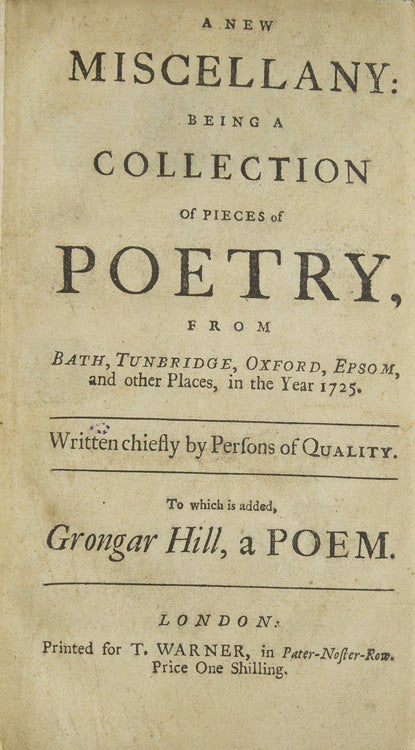 A New Miscellany: Being a Collection of Pieces of Poetry, from Bath, Tunbridge, Oxford, Epsom, and Other Places, in the Year 1725 … To Which is Added, Grongar Hill, a Poem
