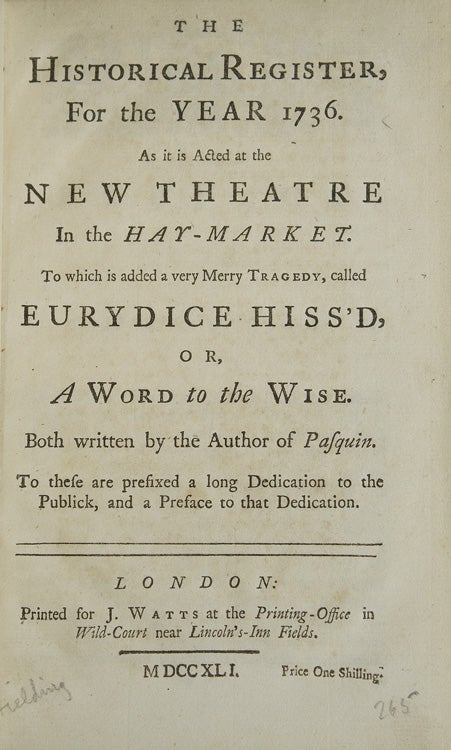 The Historical Register for the Year 1736. As it is Acted at the New Theatre in the Hay-Market. To Which is Added a Very Merry Tragedy, Called Eurydice Hiss'd, or, A Word to the Wise
