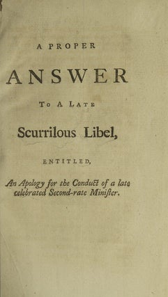 Item #308062 A Proper Answer to a Late Scurrilous Libel, Entitled, An Apology for the Conduct of...