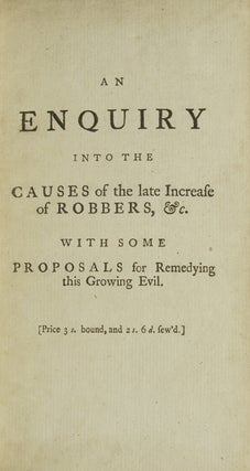 Item #308068 An Enquiry into the Causes of the Late Increase of Robbers, &c. With Some Proposals...