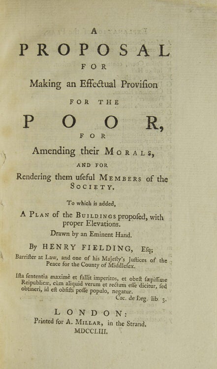 A Proposal for Making an Effectual Provision for the Poor, for Amending Their Morals, and for Rendering Them Useful Members of the Society. To Which is Added, a Plan of the Buildings Proposed, With Proper Elevations. Drawn by an Eminent Hand