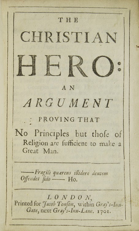 The Christian Hero: an Argument Proving that No Principles but those of Religion are Sufficient to Make a Great Man