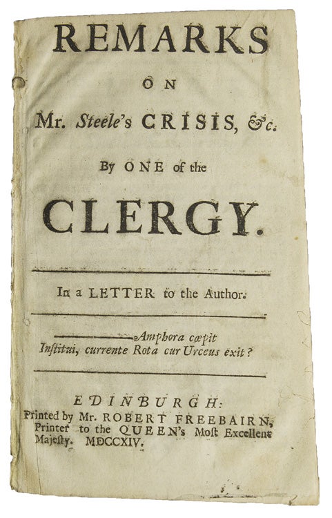 Item #308157 Remarks on Mr. Steele's Crisis. By One of the Clergy, &c. By One of the Clergy. In a Letter to the Author. Sir Richard STEELE, B. R.