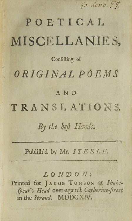 Poetical Miscellanies, Consisting of Original Poems and Translations. By the Best Hands. Publish'd by Mr. Steele
