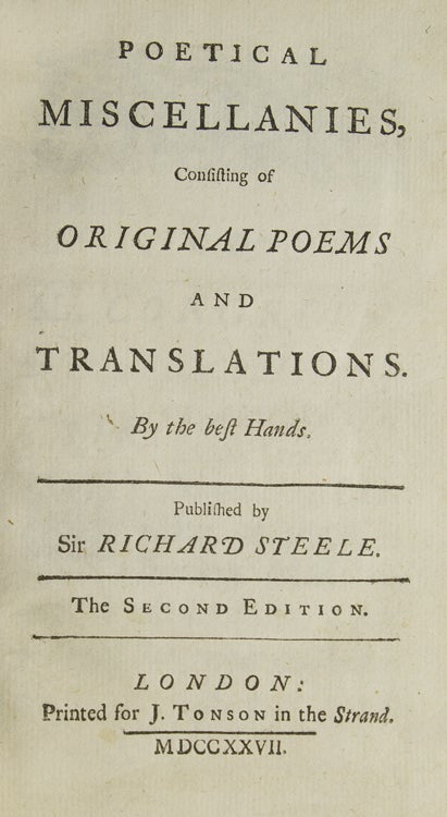 Poetical Miscellanies, Consisting of Original Poems and Translations. By the Best Hands. Publish'd by Mr. Steele. The Second Edition