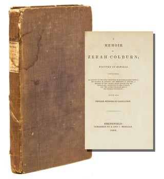 Item #30818 A Memoir of Zerah Colburn; Written by Himself. Containing an Account of the First...